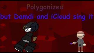 [REMAKE] Polygonized but Damdi and iCloud sing it