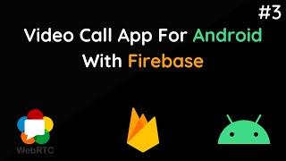 Make Video Call App in Android with Firebase and WebRTC | #3/3