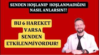 SENDEN HOŞLANIP HOŞLANMADIĞINI NASIL ANLARSIN? BU İŞARETLER SENDEN ETKİLENMEDİĞİNİ GÖSTERİR!