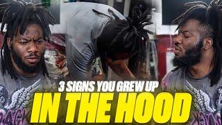 3 SIGNS YOU GREW UP IN THE HOOD!