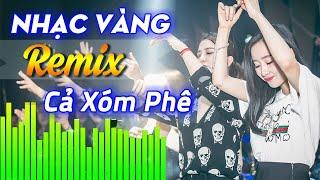 Nhạc Vàng Remix Hay Nhất Mọi Thời Đại - Liên Khúc Trữ Tình Remix Mới Nhất 2022 Cả Xóm Phê