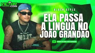 BLACK STYLE | ELA PASSA A LINGUA NO JOÃO GRANDÃO | BLOQUINHO P5 | JUNHO 2024