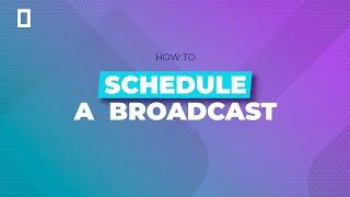 How to Schedule a Broadcast