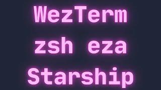 Transform your macOS Terminal Experience with WezTerm, Starship and eza!