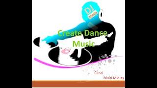 Create Dance Music - Música Dance - Canal Multi Mídias