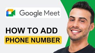 How To Add Phone Number In Google Meet | Quick Tutorial (2025)