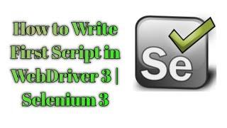 How to Write First Script in Selenium  WebDriver