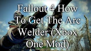 Fallout 4 How To Get The Arc Welder (Xbox One Mod)