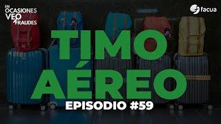 En Ocasiones Veo Fraudes #59 | TIMO AÉREO