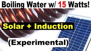 15 Watts of Solar Power Boiling Water! induction experiments in my solar workshop #experiment