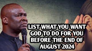 LIST WHAT YOU WANT GOD TO DO FOR YOU BEFORE THE END OF AUGUST 2024 - APOSTLE JOSHUA SELMAN