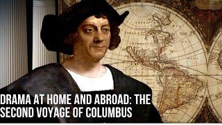 Drama at Home and Abroad: The Second Voyage of Christopher Columbus