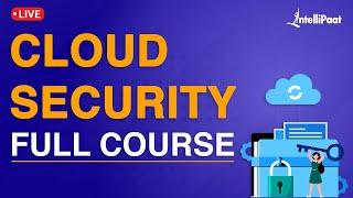 Cloud Security Full Course | Cloud Security Fundamentals | Cloud Security Training | Intellipaat