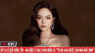 Nữ Ca Sĩ Quê Hưng Yên Mai Diệu Ly Sau 2 Năm Biến Cố Tôi Đã Mua Được Căn Nhà Nhỏ Xinh TIN TỨC MỚI 24H