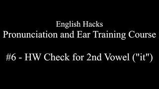 English Hacks Pronunciation and Ear Training Course | #6 - Homework Check for 2nd Vowel ("it")