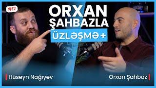 MENTALİTET, ŞƏXSİ İNKİŞAF VƏ MARKETİNQ. BACARIĞI PULA ÇEVİRMƏK | ÜZLƏŞMƏ+: ORXAN ŞAHBAZ - 12. BÖLÜM