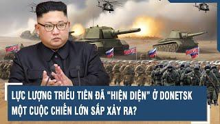 Lực lượng Triều Tiên đã “hiện diện” ở Donetsk, một cuộc chiến lớn sắp xảy ra? l VTs