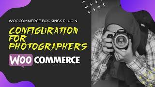 WooCommerce Bookings Plugin: Configuration for Photographers