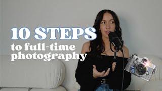 10 Steps To Becoming A Full Time Photographer