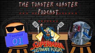 WHAT HAPPEND AT SUPERMAN ULTIMATE FLIGHT??? The Toaster Coaster podcast ep.1