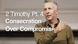 2 Timothy Pt. 4: Consecration Over Compromise - Ger Jones