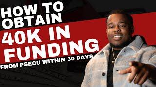 How to obtain 40K in funding From PSECU within 30 days