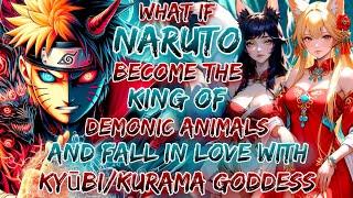 what if naruto become the king of demonic animals and fall in love with Kyūbi/Kurama goddess.