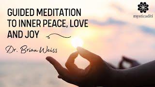 Guided Meditation to Inner Peace, Love and Joy | Dr. Brian Weiss