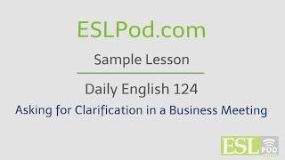 ESLPod.com's Free English Lessons: Daily English 124 - Asking for Clarification