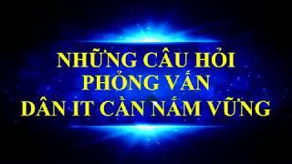 NHỮNG CÂU HỎI PHỎNG VẤN DÂN IT CẦN NẮM VỮNG