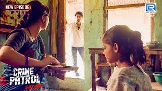 इस लड़के के हैवानियत का शिकार हुआ जब यह परिवार | Best Of Crime | Crime Patrol | Full Ep