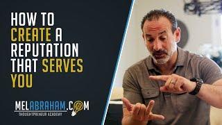 How To Create A Reputation That Serves You