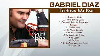 Gabriel Díaz - Tú Eres Mi Paz [2006][Álbum Completo] Música Cristiana