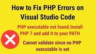 How to fix PHP error on Visual Studio Code| PHP executable not found | Cannot validate since no PHP