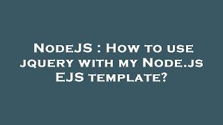 NodeJS : How to use jquery with my Node.js EJS template?