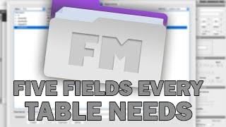 FileMaker Pro Tutorials | The Five Fields Every Table Needs