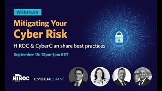 Mitigating Your Cyber Risk: HIROC & CyberClan Share Best Practices