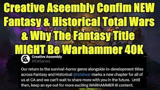 NEWS - CA Confirm NEW Fantasy & Historical Total War Games In Works - VERY Likely Warhammer 40K