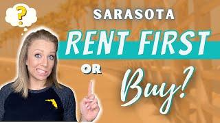 Rent first or buy in Sarasota Florida