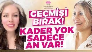 Geçmişi Bırak! Kader Yok Sadece An Var! Anın Dışına Çıkabildin Mi? | Kuantum Kraliçeleri TV