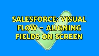 Salesforce: Visual Flow - Aligning Fields on Screen