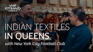 Etihad Airways | Exploring Indian textiles in Queens with New York City FC