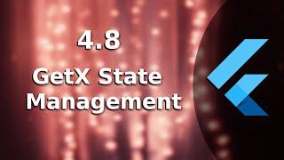 4.8) GetX State Management | The Complete (FREE) Flutter Course