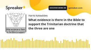 What evidence is there in the Bible to support the Trinitarian doctrine that the three are one