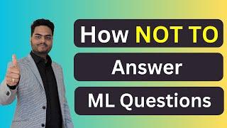 How NOT TO answer ML Interview questions | Machine Learning Interview questions | ML interview