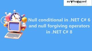 Null conditional in .NET C# 6 and null forgiving operators in .NET C# 8