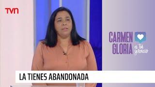 La tienes abandonada | Carmen Gloria a tu servicio