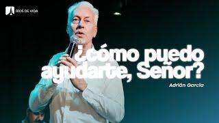 ¿Cómo puedo ayudarte, Señor? | Adrián García | Domingo Mañana