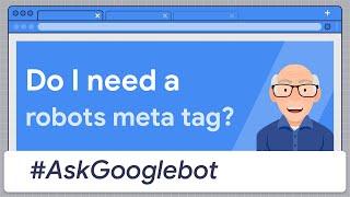 Do I need a robots meta tag?