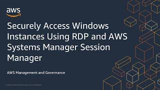 Securely Access Windows Instances Using RDP and AWS Systems Manager Session Manager